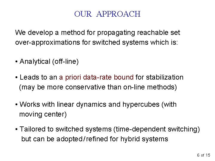 OUR APPROACH We develop a method for propagating reachable set over-approximations for switched systems