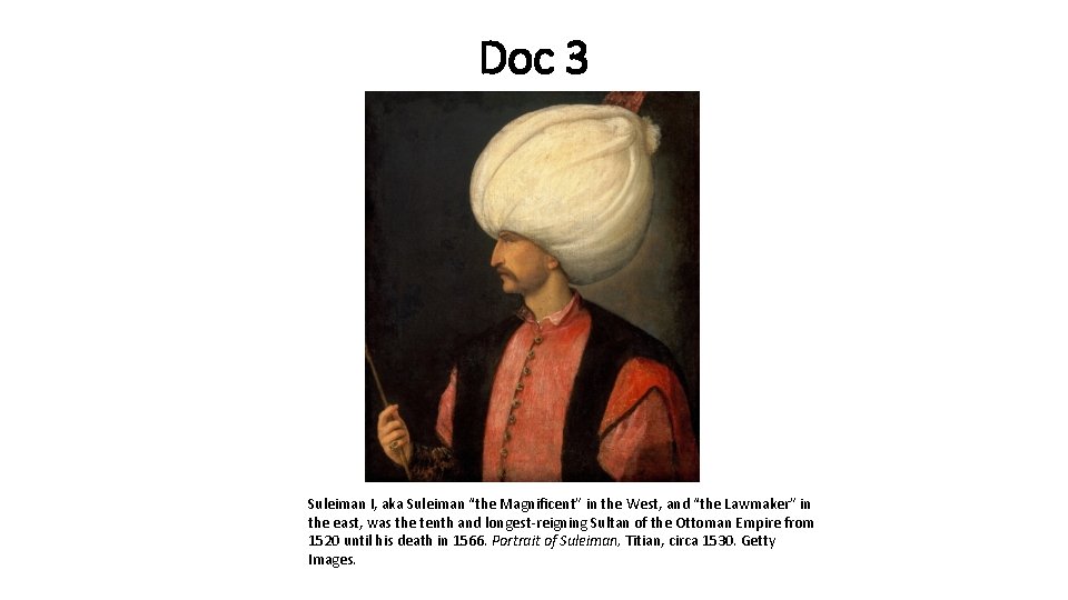 Doc 3 Suleiman I, aka Suleiman “the Magnificent” in the West, and “the Lawmaker”