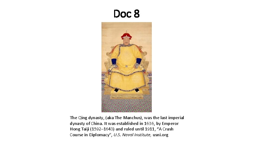 Doc 8 The Qing dynasty, (aka The Manchus), was the last imperial dynasty of