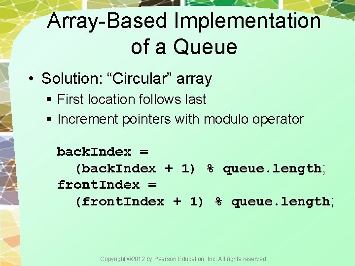 Array-Based Implementation of a Queue • Solution: “Circular” array § First location follows last