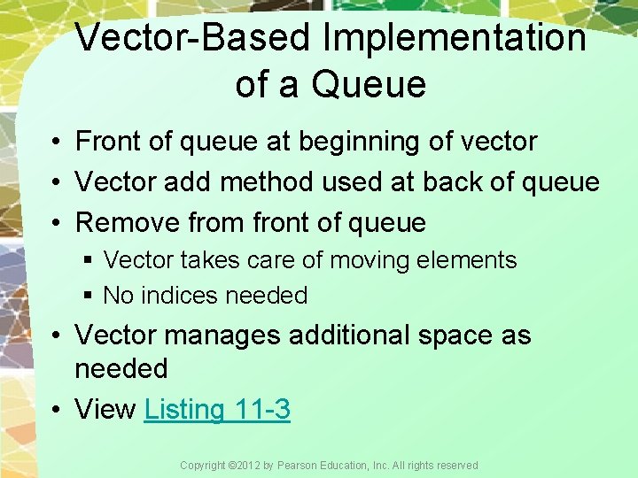 Vector-Based Implementation of a Queue • Front of queue at beginning of vector •