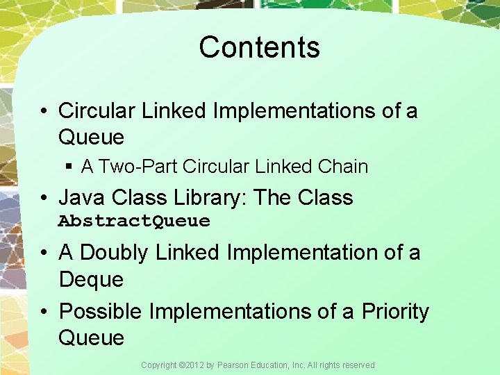 Contents • Circular Linked Implementations of a Queue § A Two-Part Circular Linked Chain