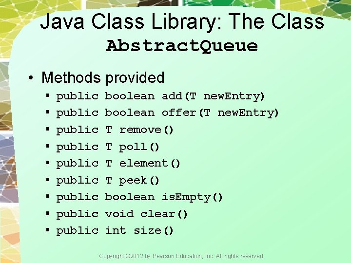 Java Class Library: The Class Abstract. Queue • Methods provided § public boolean add(T