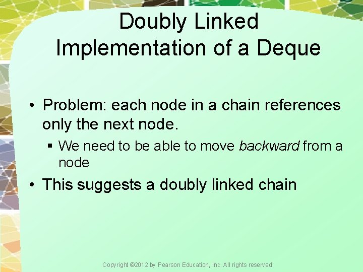 Doubly Linked Implementation of a Deque • Problem: each node in a chain references