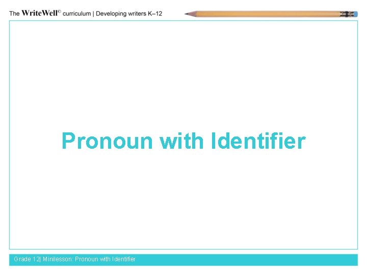 Pronoun with Identifier Grade 12| Minilesson: Pronoun with Identifier 