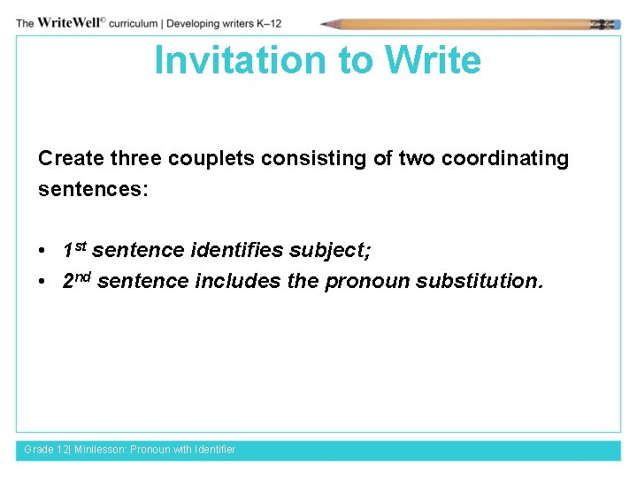 Invitation to Write Create three couplets consisting of two coordinating sentences: • 1 st