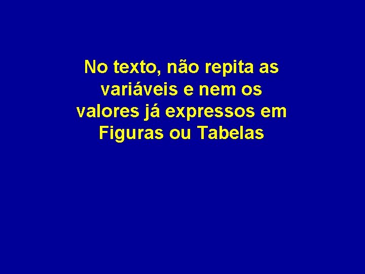 No texto, não repita as variáveis e nem os valores já expressos em Figuras