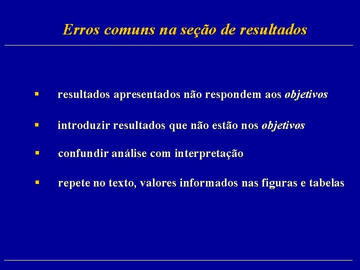 Erros comuns na seção de resultados § resultados apresentados não respondem aos objetivos §