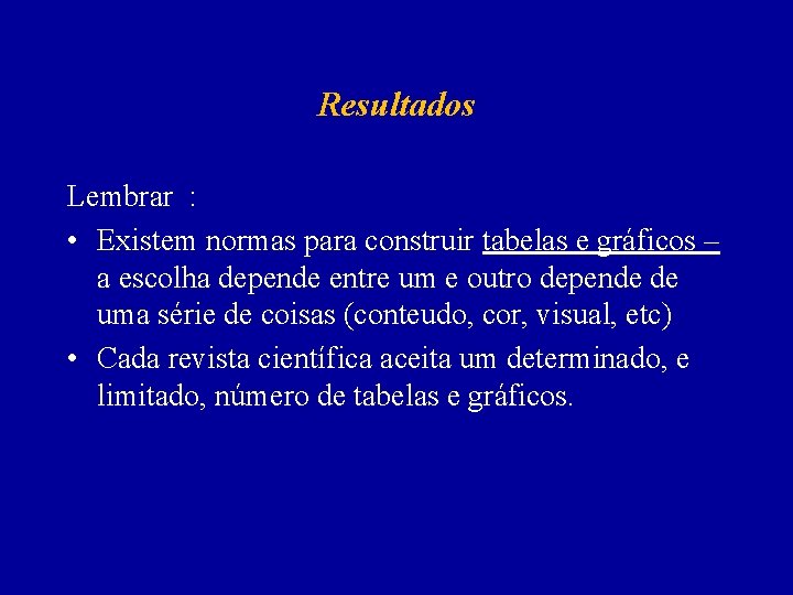 Resultados Lembrar : • Existem normas para construir tabelas e gráficos – a escolha