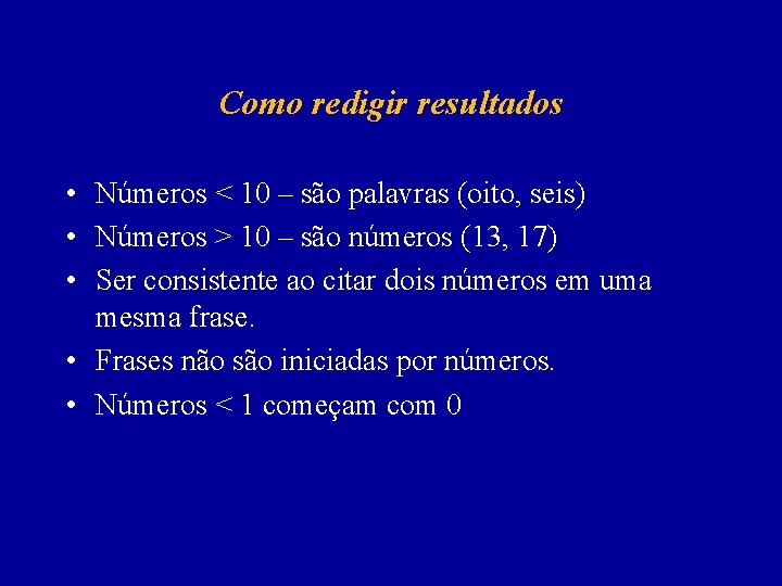 Como redigir resultados • Números < 10 – são palavras (oito, seis) • Números