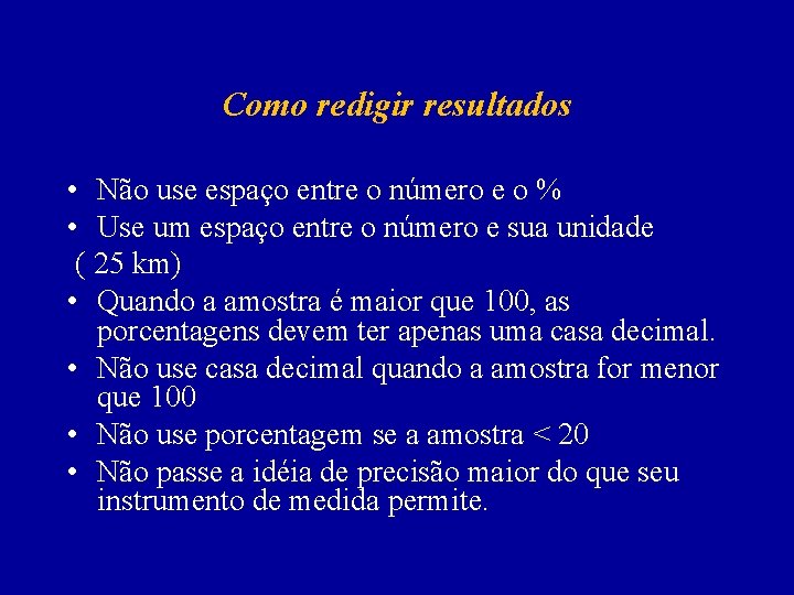 Como redigir resultados • Não use espaço entre o número e o % •