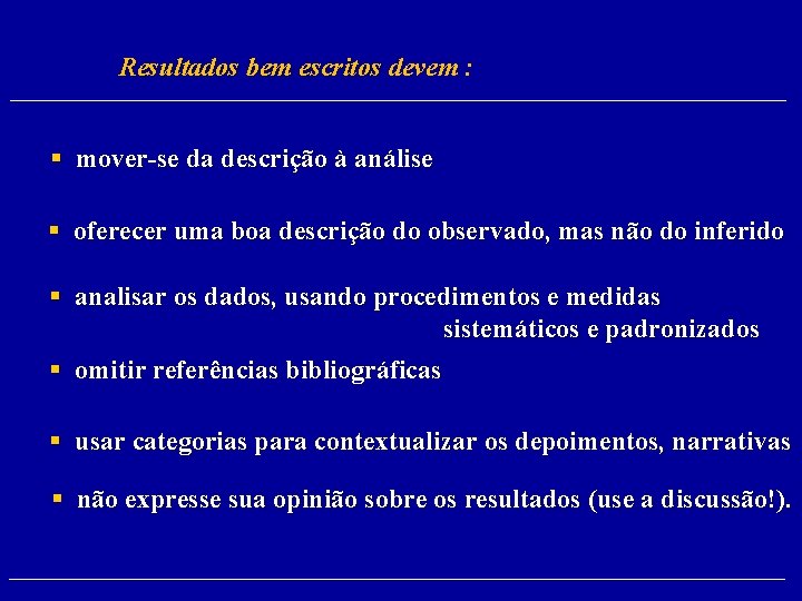 Resultados bem escritos devem : § mover-se da descrição à análise § oferecer uma