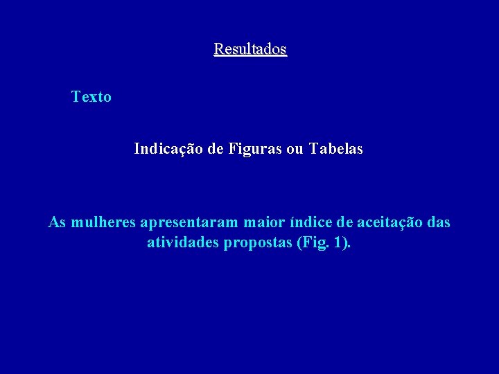 Resultados Texto Indicação de Figuras ou Tabelas As mulheres apresentaram maior índice de aceitação