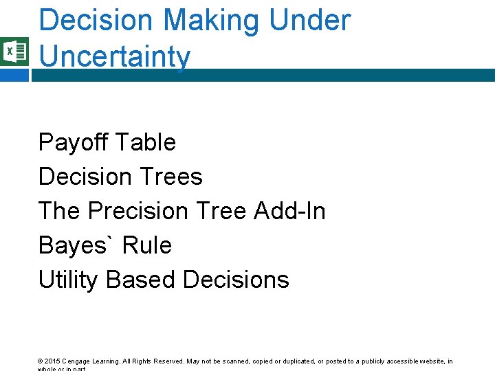 Decision Making Under Uncertainty Payoff Table Decision Trees The Precision Tree Add-In Bayes` Rule