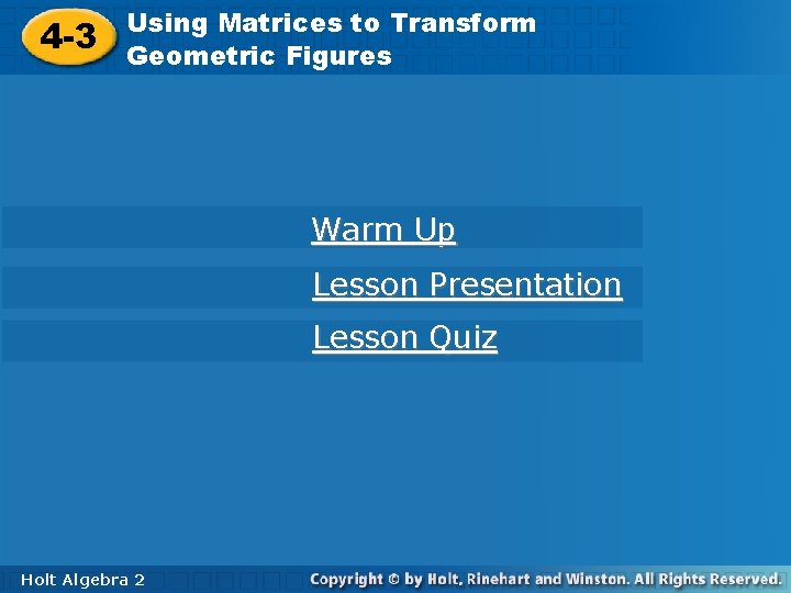 Using Matrices toto Transform Using Matrices Transform 4 -3 Geometric Figures Warm Up Lesson