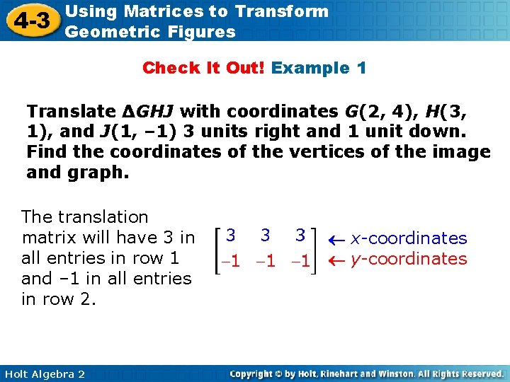 4 -3 Using Matrices to Transform Geometric Figures Check It Out! Example 1 Translate 4 -3 Using Matrices to Transform Geometric Figures Check It Out! Example 1 Translate