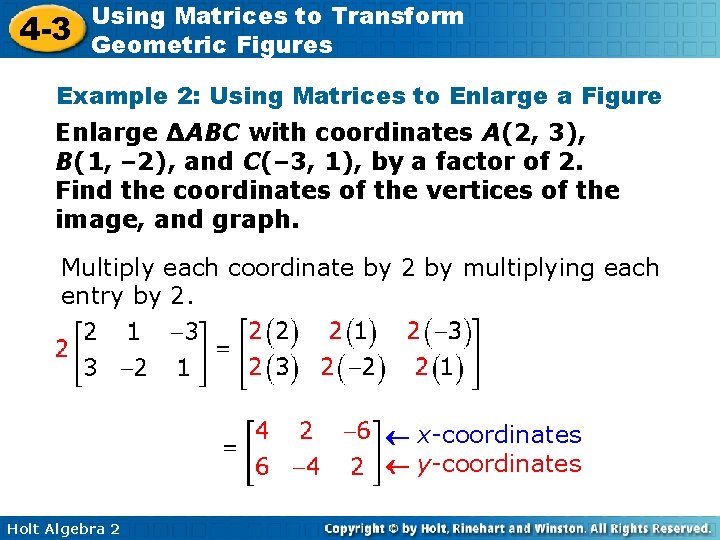4 -3 Using Matrices to Transform Geometric Figures Example 2: Using Matrices to Enlarge