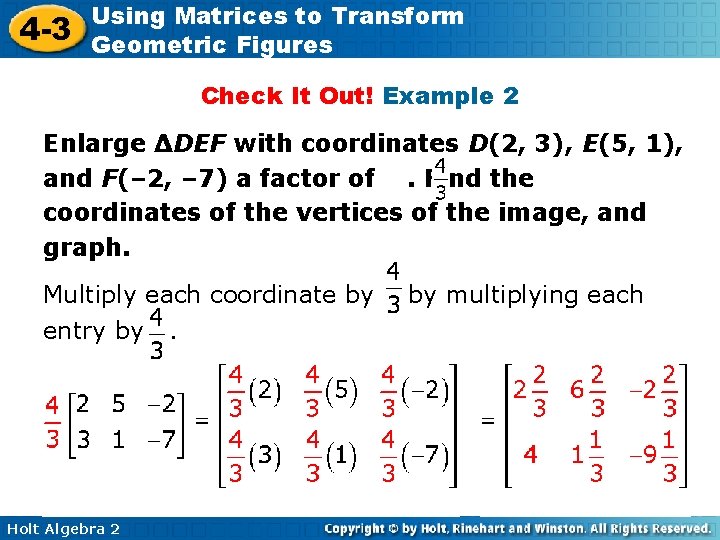 4 -3 Using Matrices to Transform Geometric Figures Check It Out! Example 2 Enlarge