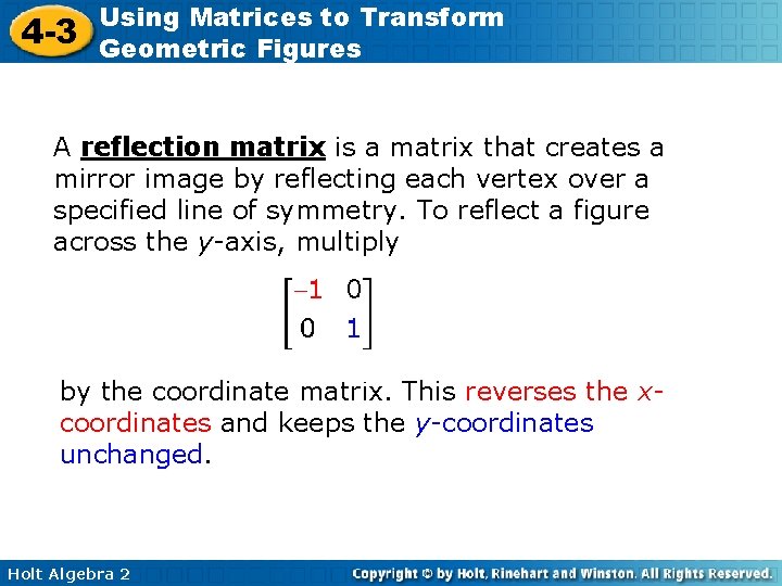 4 -3 Using Matrices to Transform Geometric Figures A reflection matrix is a matrix