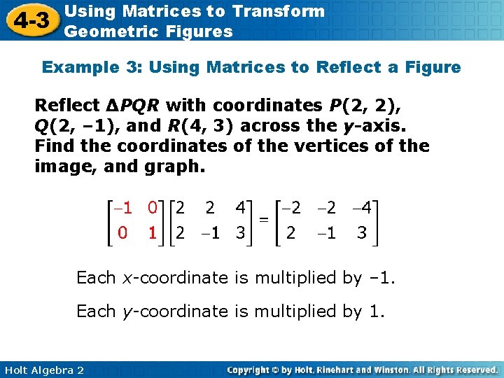 4 -3 Using Matrices to Transform Geometric Figures Example 3: Using Matrices to Reflect