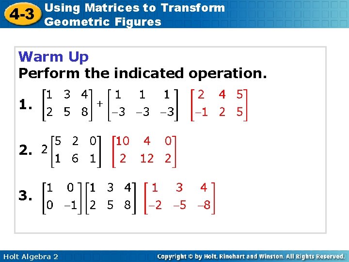 4 -3 Using Matrices to Transform Geometric Figures Warm Up Perform the indicated operation.
