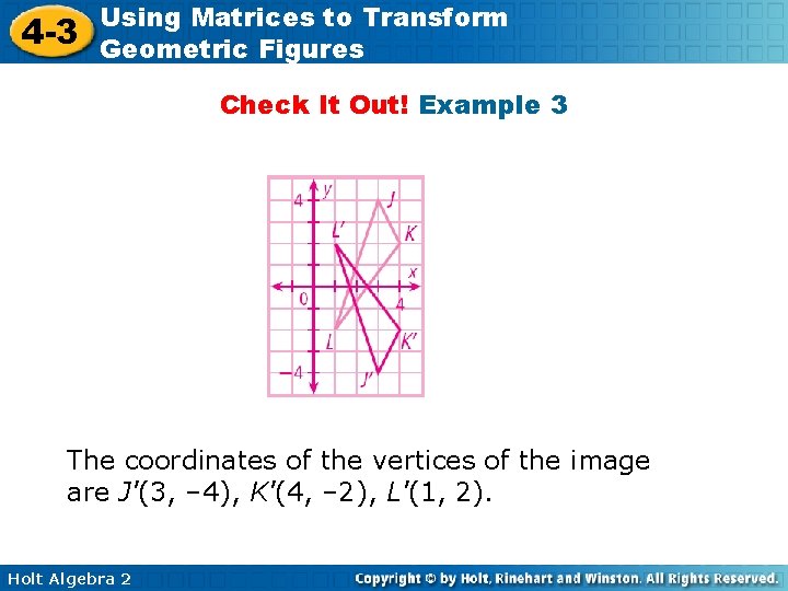 4 -3 Using Matrices to Transform Geometric Figures Check It Out! Example 3 The