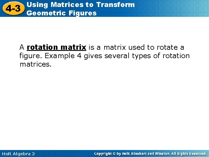 4 -3 Using Matrices to Transform Geometric Figures A rotation matrix is a matrix