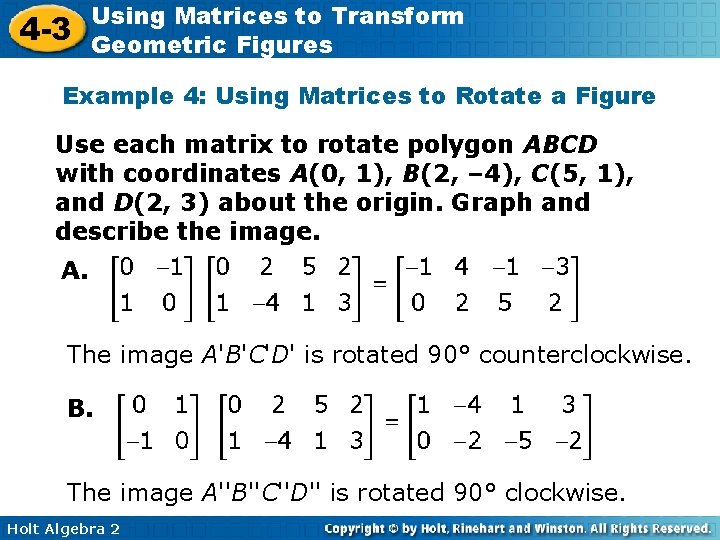 4 -3 Using Matrices to Transform Geometric Figures Example 4: Using Matrices to Rotate