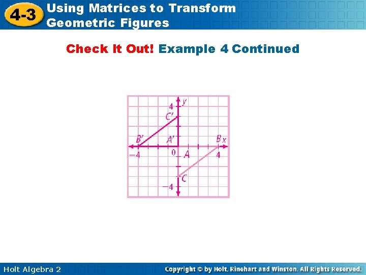 4 -3 Using Matrices to Transform Geometric Figures Check It Out! Example 4 Continued