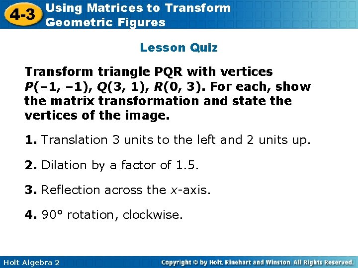 4 -3 Using Matrices to Transform Geometric Figures Lesson Quiz Transform triangle PQR with