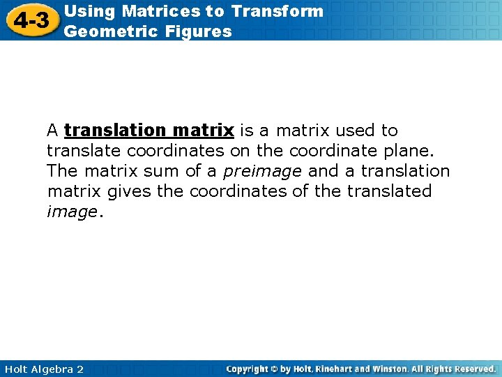 4 -3 Using Matrices to Transform Geometric Figures A translation matrix is a matrix