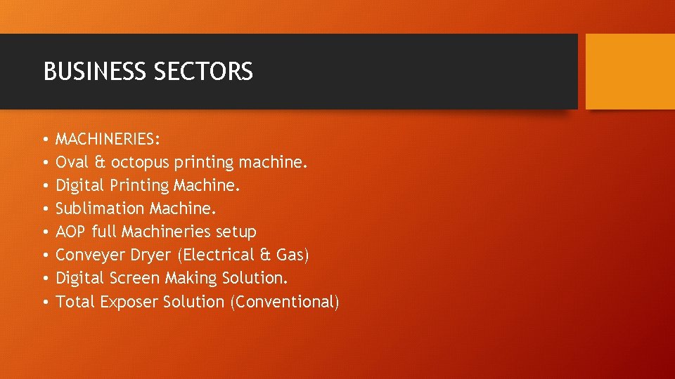 BUSINESS SECTORS • • MACHINERIES: Oval & octopus printing machine. Digital Printing Machine. Sublimation BUSINESS SECTORS • • MACHINERIES: Oval & octopus printing machine. Digital Printing Machine. Sublimation