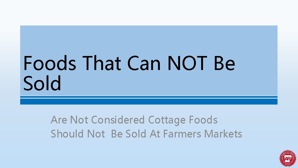 Foods That Can NOT Be Sold Are Not Considered Cottage Foods Should Not Be