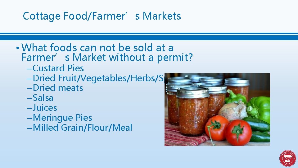 Cottage Food/Farmer’s Markets • What foods can not be sold at a Farmer’s Market