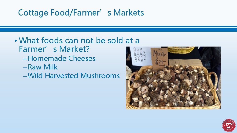 Cottage Food/Farmer’s Markets • What foods can not be sold at a Farmer’s Market?