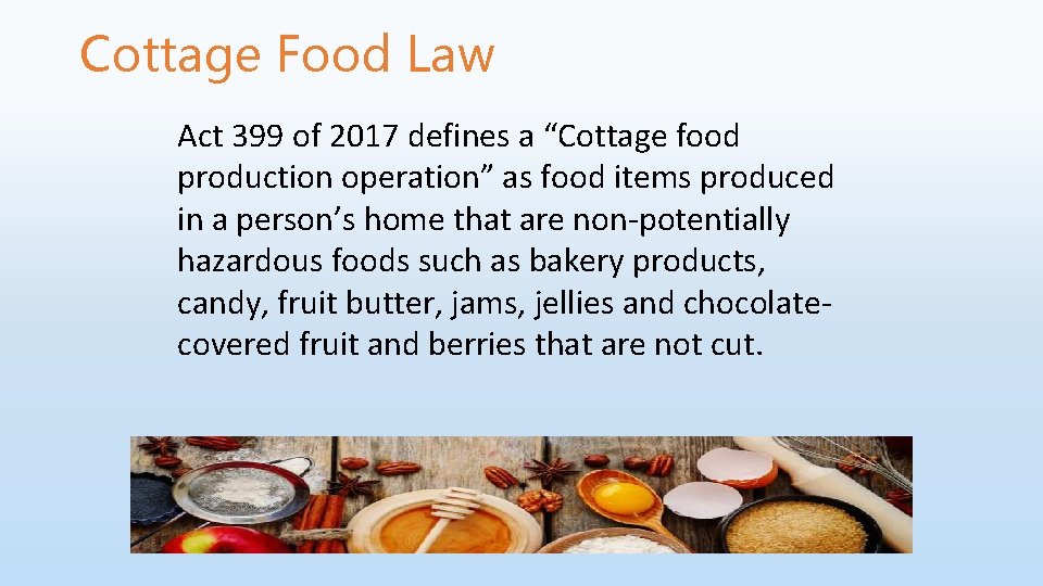 Cottage Food Law Act 399 of 2017 defines a “Cottage food production operation” as