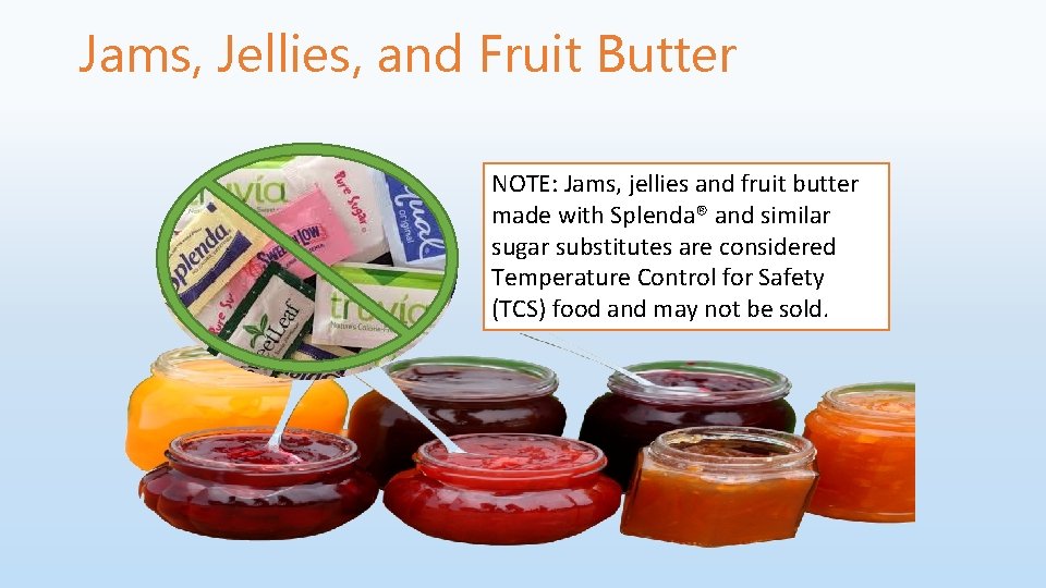Jams, Jellies, and Fruit Butter NOTE: Jams, jellies and fruit butter made with Splenda®