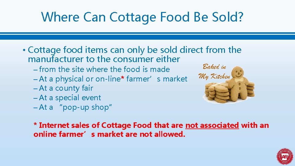 Where Can Cottage Food Be Sold? • Cottage food items can only be sold