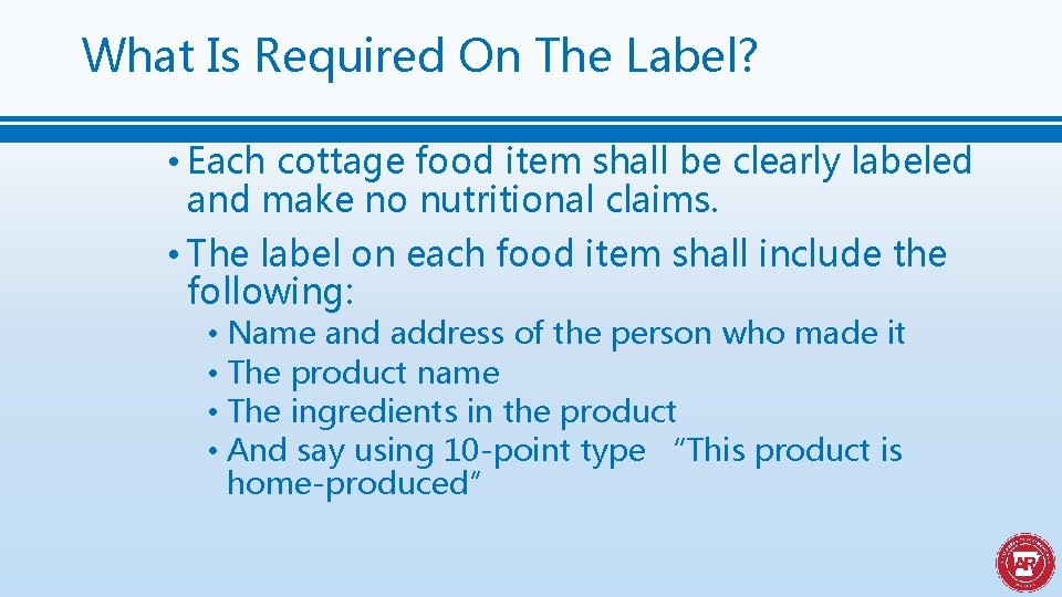 What Is Required On The Label? • Each cottage food item shall be clearly