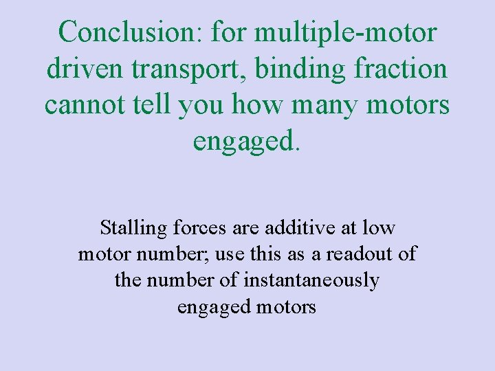 Conclusion: for multiple-motor driven transport, binding fraction cannot tell you how many motors engaged.