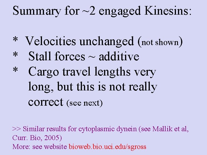 Summary for ~2 engaged Kinesins: * Velocities unchanged (not shown) * Stall forces ~