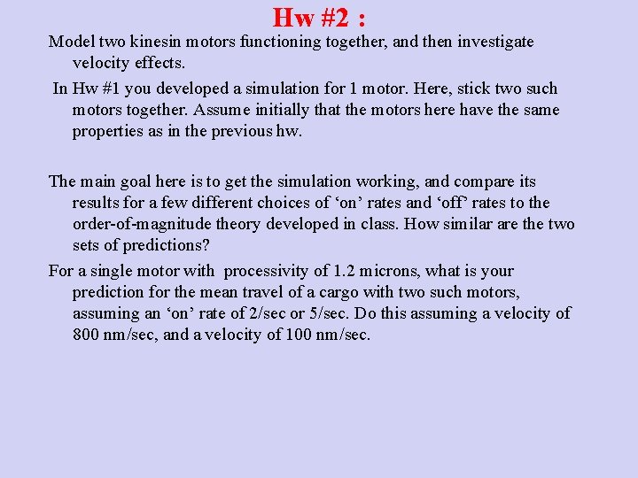 Hw #2 : Model two kinesin motors functioning together, and then investigate velocity effects.