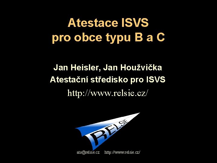 Atestace ISVS pro obce typu B a C Jan Heisler, Jan Houžvička Atestační středisko