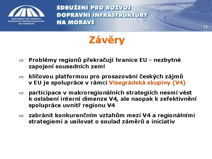11 Závěry Þ Problémy regionů překračují hranice EU - nezbytné zapojení sousedních zemí Þ