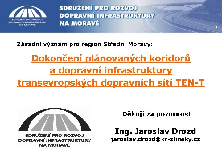 13 Zásadní význam pro region Střední Moravy: Dokončení plánovaných koridorů a dopravní infrastruktury transevropských