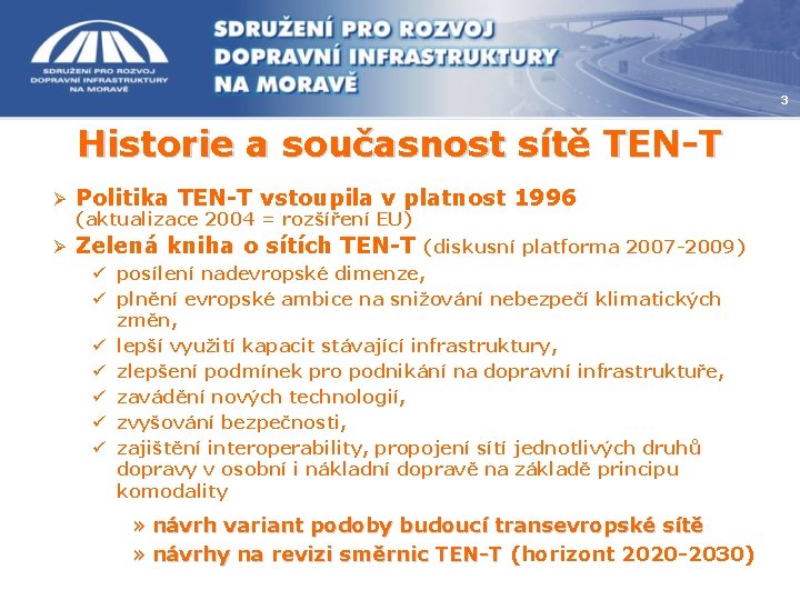 3 Historie a současnost sítě TEN-T Ø Politika TEN-T vstoupila v platnost 1996 Ø