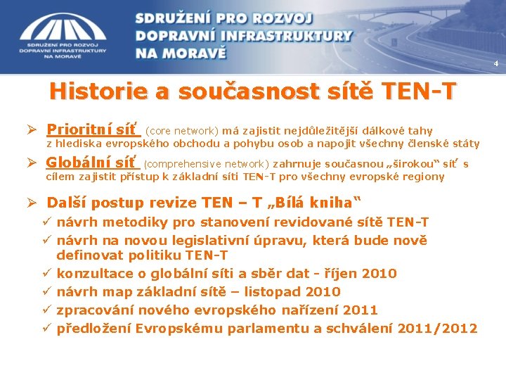 4 Historie a současnost sítě TEN-T Ø Prioritní síť (core network) má zajistit nejdůležitější