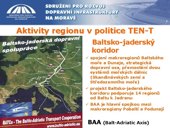 7 Aktivity regionu v politice TEN-T Baltsko-jaderský koridor ü spojení makroregionů Baltského moře a