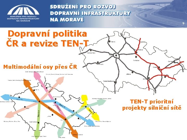 9 Dopravní politika ČR a revize TEN-T Multimodální osy přes ČR TEN-T prioritní projekty