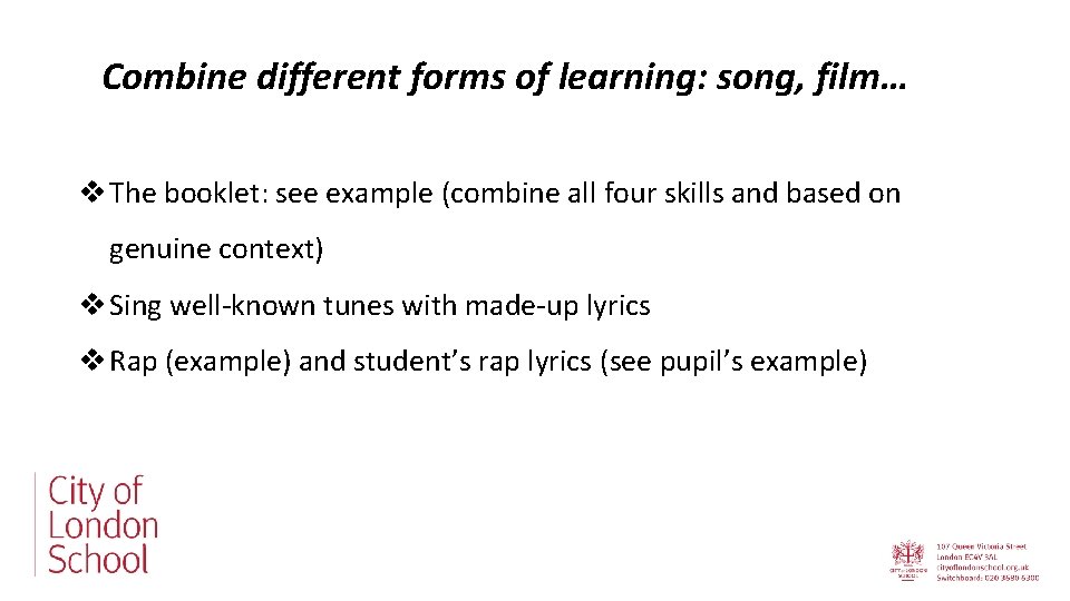 Combine different forms of learning: song, film… The booklet: see example (combine all four